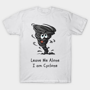Leave me Alone, I am Cyclone, Hurricane, Typhoon, Alone T-Shirt